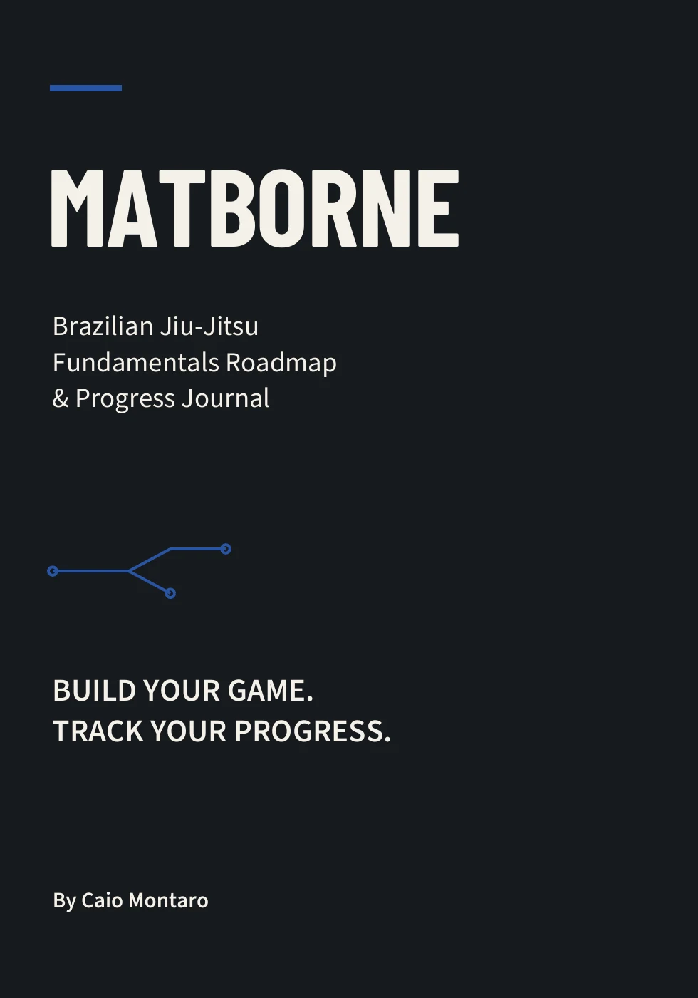 MATBORNE concept cover: Brazilian Jiu-Jitsu Fundamentals Roadmap & Progress Journal, by Caio Montaro